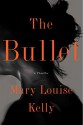 The Bullet - Mary Louise Kelly