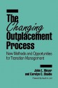 The Changing Outplacement Process: New Methods and Opportunities for Transition Management - John L. Meyer, Carolyn C. Shadle