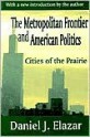 Cities of the Prairie: The Metropolitan Frontier and American Politics - Daniel J. Elazar