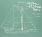 The Sloops of the Hudson River: A Historical and Design Survey - Paul E. Fontenoy