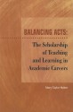 Balancing Acts: The Scholarship of Teaching and Learning in Academic Careers - Mary Taylor Huber