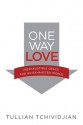 One Way Love: Inexhaustible Grace for an Exhausted World - Tullian Tchividjian