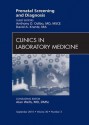 Prenatal Screening and Diagnosis, an Issue of Clinics in Laboratory Medicine - Anthony O Odibo, David A. Krantz