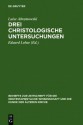 Drei Christologische Untersuchungen - Luise Abramowski