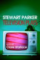 Stewart Parker: Television Plays - Stewart Parker, Clare Wallace