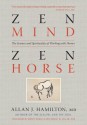 Zen Mind, Zen Horse: The Science and Spirituality of Working with Horses - Hamilton MD, Allan J., Robert Miller, Roberts , Monty