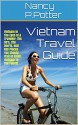 Vietnam Travel Guide: Vietnam in The Eyes of A Traveler: The Do's, The Don'ts, and Key Places You Should Visit to Enjoy Vietnam To The Fullest - Nancy P.Potter