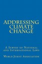 Addressing Climate Change: A Survey of National and International Laws - Jurist Associa World Jurist Association, Alice B. Skipper, Monica Grill, Nicholas Robinson, Leslie LoBaugh, Ved P. Nanda, Robert Percival, Robert Alfton, Ronald Greenberg, Musa Lyimo, Klaus Guenther Neumann, Pedro Principe, R. M. Surachman, Alice Skipper, Paulo Canelas