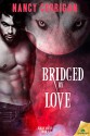 Bridged by Love - Nancy Corrigan