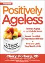 Prevention Positively Ageless: A 28-Day Plan for a Younger, Slimmer, Sexier You - Cheryl Forberg, Bradley J. Willcox