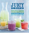 Juicy Drinks: Fresh Fruit and Vegetable Juices, Smoothies, Cocktails, and More - Valerie Aikman-Smith