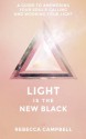 Light Is the New Black: A Guide to Answering Your Soul’s Callings and Working Your Light - Rebecca Campbell