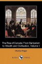 The Rise of Canada: From Barbarism to Wealth and Civilisation, Volume I (Dodo Press) - Charles Roger