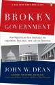 Broken Government: How Republican Rule Destroyed the Legislative, Executive, and Judicial Branches - John W. Dean, John W. Dean