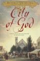 City of God: A Novel of Passion and Wonder in Old New York - Beverly Swerling