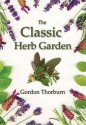 The Classic Herb Garden - Gordon Thorburn