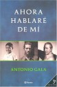 Ahora Hablaré de Mí - Antonio Gala