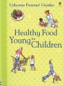 Healthy Food for Young Children Inernet-Referenced - Henrietta Fordham, Felicity Brooks, Emma Helbrough, Shelagh McNicholas, Ruth Russell, Joanne Kirkby, Laura Hammonds