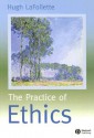 The Practice of Ethics - Hugh LaFollette