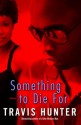 Something to Die For: A Novel - Travis Hunter