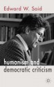 Humanism And Democratic Criticism - Edward W. Said