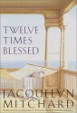 Twelve Times Blessed - Jacquelyn Mitchard