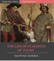 The Life of St. Martin of Tours - Sulpitius Severus, Charles River Editors, Alexander Roberts