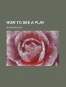 How to See a Play - Richard Francis Burton