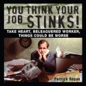 You Think Your Job Stinks! - Patrick T. Regan