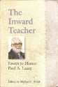 The Inward Teacher: Essays to Honor Paul A. Lacey - Michael L. Birkel, Len Clark, Mary M. Lacey, Mary Rose O'Reilley, Joe E. Elmore, Charles L. Yates, Paul Graseck, Parker J. Palmer, Frances Moore Lappé, Bonita Washington-Lacey, Sarah E. Kinsel, Hugh Barbour, Thomas D. Hamm, Richard Thomas Eldridge, Gordon W. Thompson, S