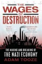 The Wages Of Destruction: The Making And Breaking Of The Nazi Economy - Adam Tooze