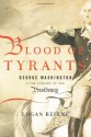 Blood of Tyrants: George Washington & the Forging of the Presidency - Logan Beirne