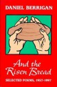 And the Risen Bread: Selected and New Poems 1957-97 - Daniel Berrigan, Ross Labrie