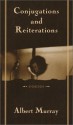 Conjugations and Reiterations: Poems - Albert Murray