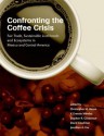 Confronting the Coffee Crisis: Fair Trade, Sustainable Livelihoods and Ecosystems in Mexico and Central America - Christopher Bacon, David Goodman, Jonathan Fox, V. Mendez, Stephen Gliessman