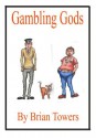 GAMBLING GODS - Brian Towers