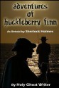 Adventures of Huckleberry Finn as Retold by Sherlock Holmes - Holy Ghost Writer