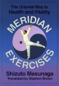 Meridian Exercises: The Oriental Way to Health and Vitality - Shizuto Masunaga