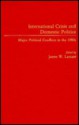 International Crisis and Domestic Politics: Major Political Conflicts in the 1980s - James W. Lamare