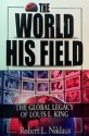 The World His Field: The Global Legacy of Louis L King - Robert L. Niklaus