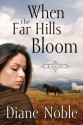 When the Far Hills Bloom: A Novel (California Chronicles) - Diane Noble