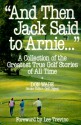 "And Then Jack Said to Arnie...": A Collection of the Greatest True Golf Stories of All Time - Don Wade