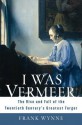 I Was Vermeer - Frank Wynne