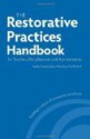 The Restorative Practices Handbook for Teachers, Disciplinarians and Administrators - Bob Costello, Ted Wachtel, Joshua Wachtel