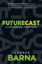 Futurecast: What Today's Trends Mean for Tomorrow's World - George Barna