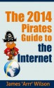 The 2014 Pirates Guide to the Internet - James R. Wilson