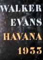 Walker Evans: Havana 1933 - Gilles Mora