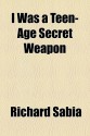 I Was a Teen-Age Secret Weapon - Richard Sabia