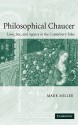 Philosophical Chaucer: Love, Sex, and Agency in the Canterbury Tales - Mark Miller, Patrick Boyde, Alastair J. Minnis