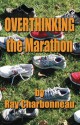 Overthinking the Marathon - Ray Charbonneau